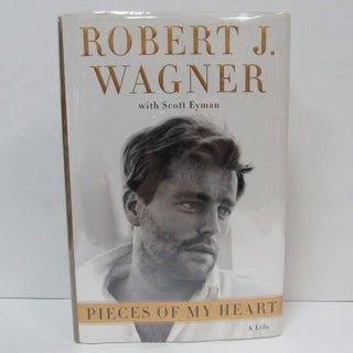 Item #49507 PIECES OF MY HEART: A LIFE;. Robert J. Wagner, Scott Eyman