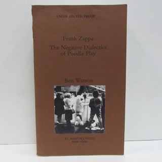 Item #49543 FRANK ZAPPA: THE NEGATIVE DIALECTICS OF POODLE PLAY;. Ben Watson