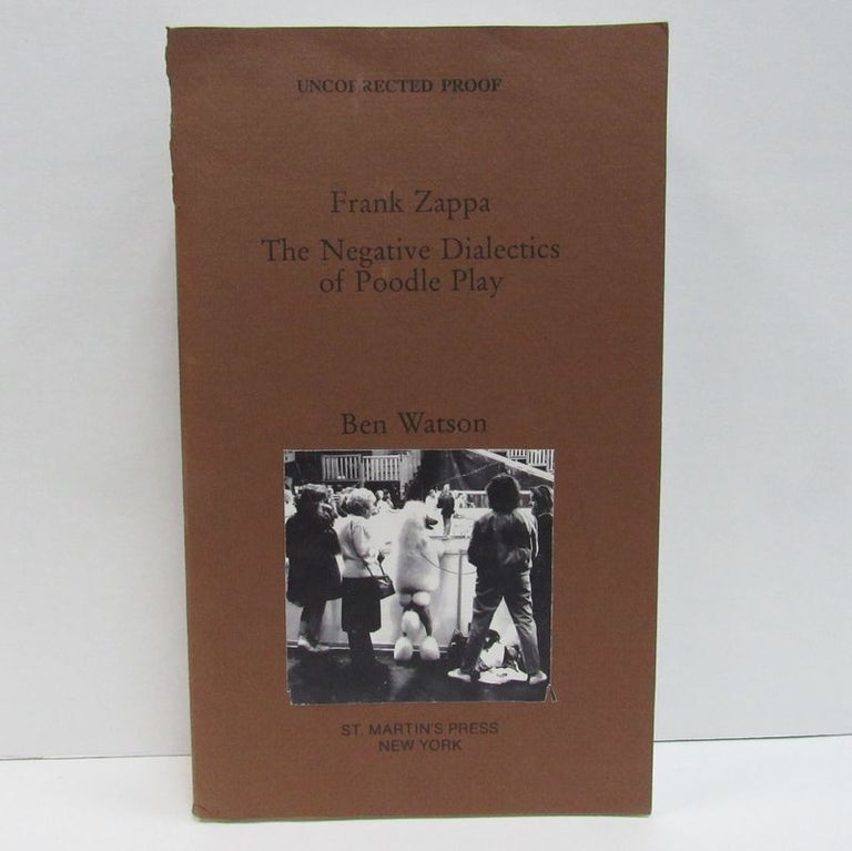 Item #49543 FRANK ZAPPA: THE NEGATIVE DIALECTICS OF POODLE PLAY;. Ben Watson.