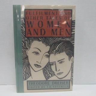 FULFILMENT AND OTHER TALES OF WOMEN AND MEN. Theodore Dreiser, T. D. Nostwich.
