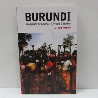 Item #49581 BURUNDI; Biography of a Small African Country. Nigel Watt