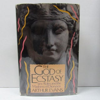 Item #49607 GOD OF ECSTASY (THE); Sex-Roles and the Madness of Dionysos. Arthur Evans