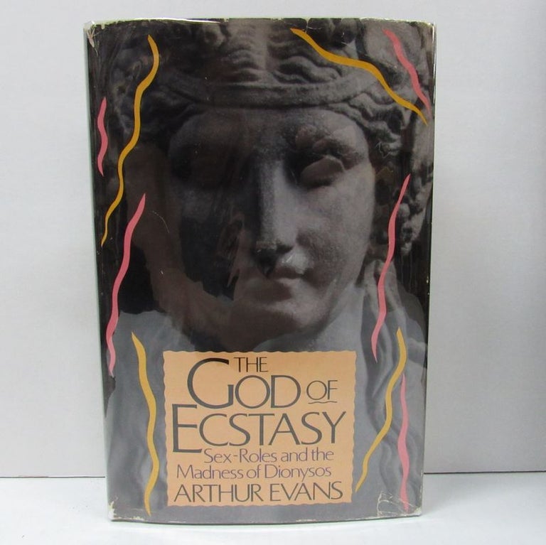Item #49607 GOD OF ECSTASY (THE); Sex-Roles and the Madness of Dionysos. Arthur Evans.
