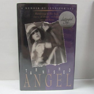 Item #49618 TARNISHED ANGEL; Surviving in the Dark Curve of Drugs, Violence, Sex, and Fame....