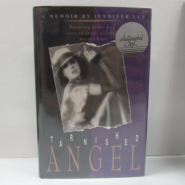 Item #49618 TARNISHED ANGEL; Surviving in the Dark Curve of Drugs, Violence, Sex, and Fame. Jennifer Lee.