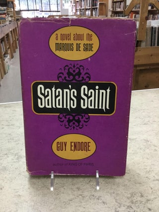 Item #49991 Satans's Saint; A Novel About The Marquis De Sade. Guy Endore